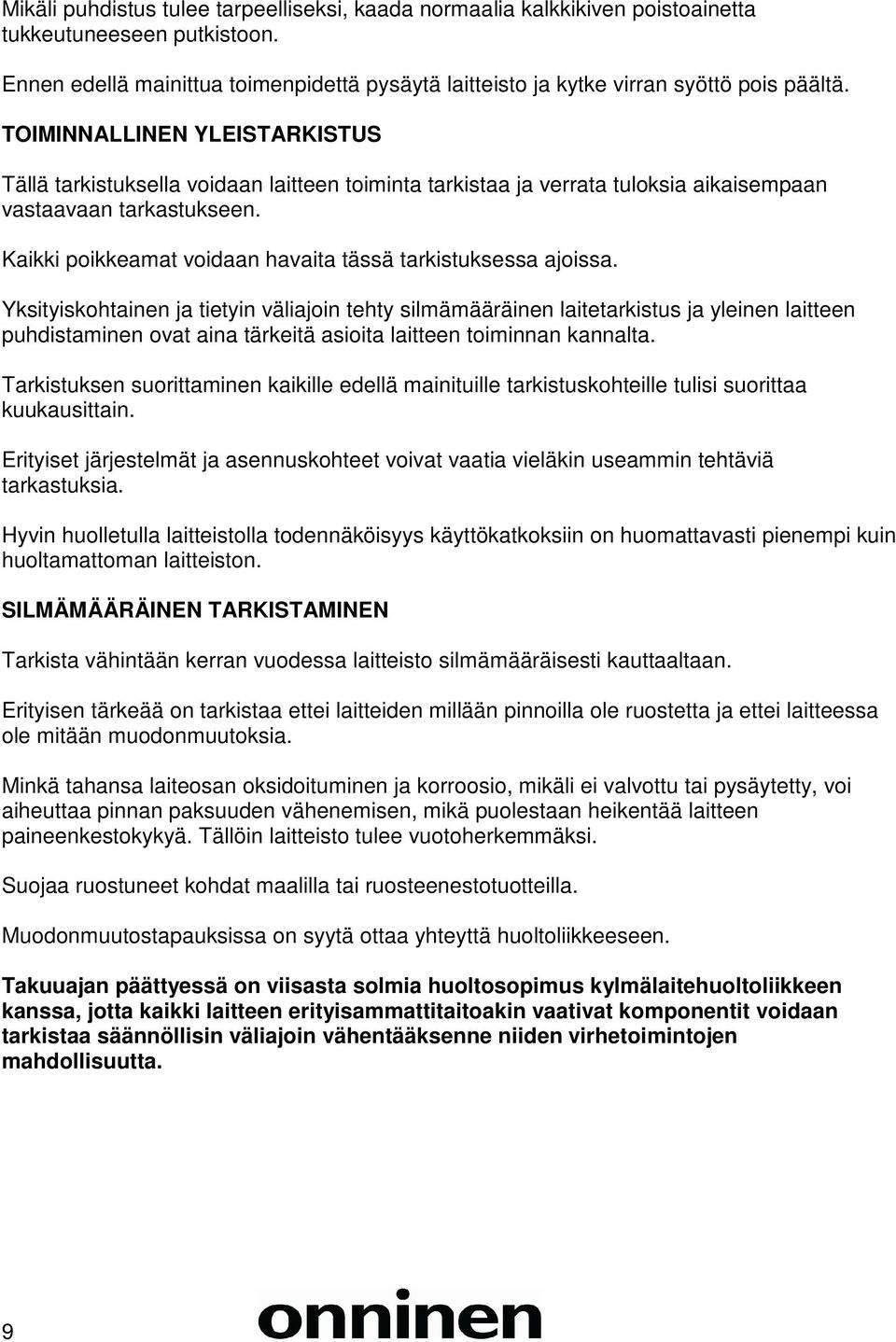 Kaikki poikkeamat voidaan havaita tässä tarkistuksessa ajoissa.