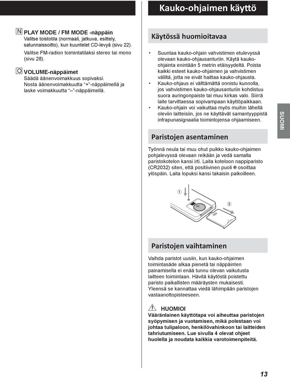 to FM radio, use to switch between stereo mono (page 28). O VOLUME-näppäimet o VOLUME Säädä äänenvoimakkuus (+/ ) s sopivaksi. Use Nosta to adjust äänenvoimakkuutta volume.