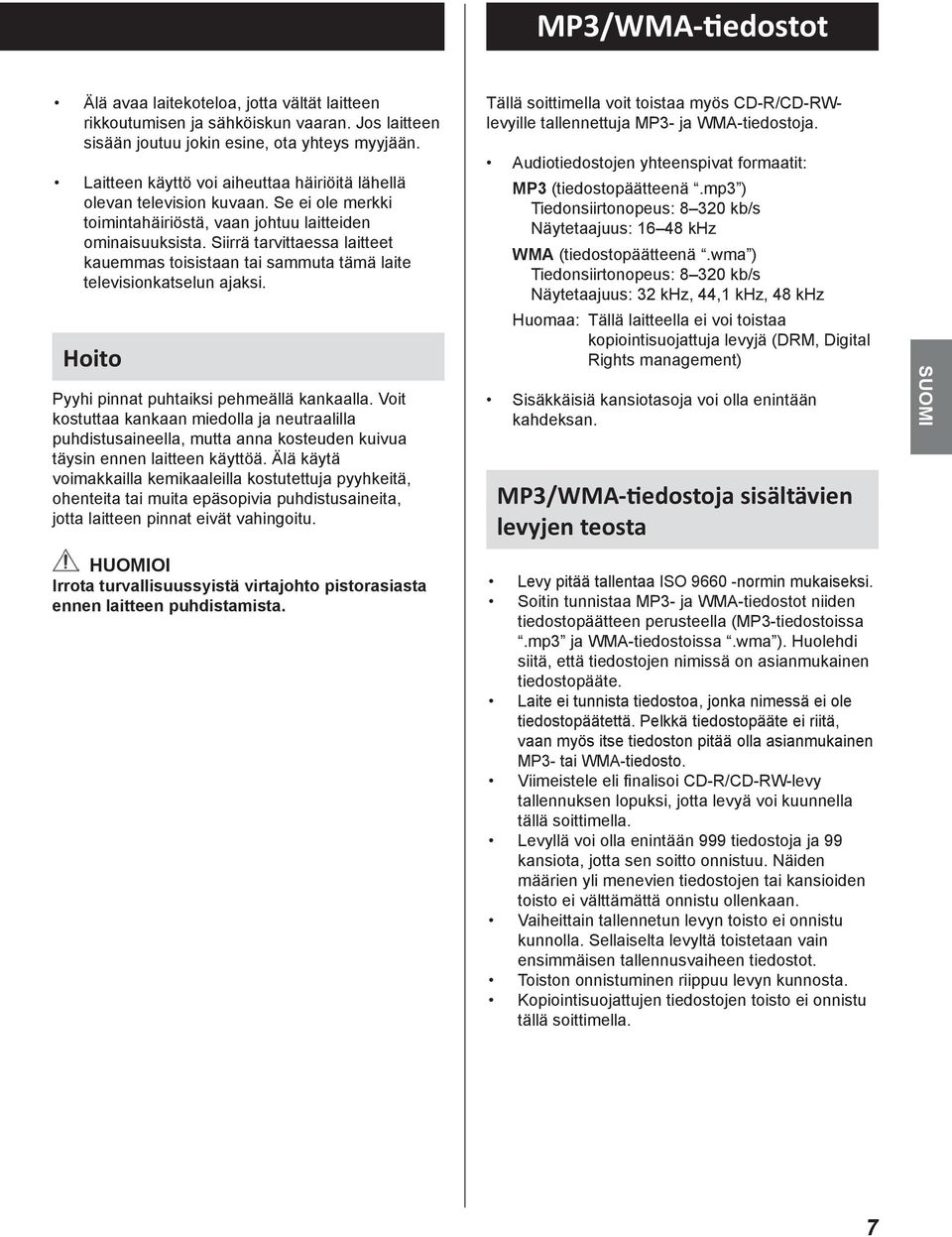 Siirrä tarvittaessa laitteet kauemmas toisistaan tai sammuta tämä laite televisionkatselun ajaksi. Hoito Pyyhi pinnat puhtaiksi pehmeällä kankaalla.