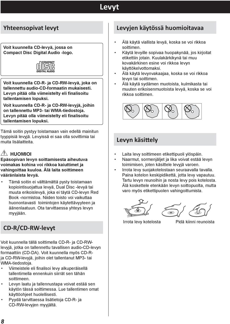 huomioitavaa o writing something on label side of a disc, use o Do not use cracked discs because y could damage Discs that can be played on this unit Precautions Älä a felt käytä tip permanent for