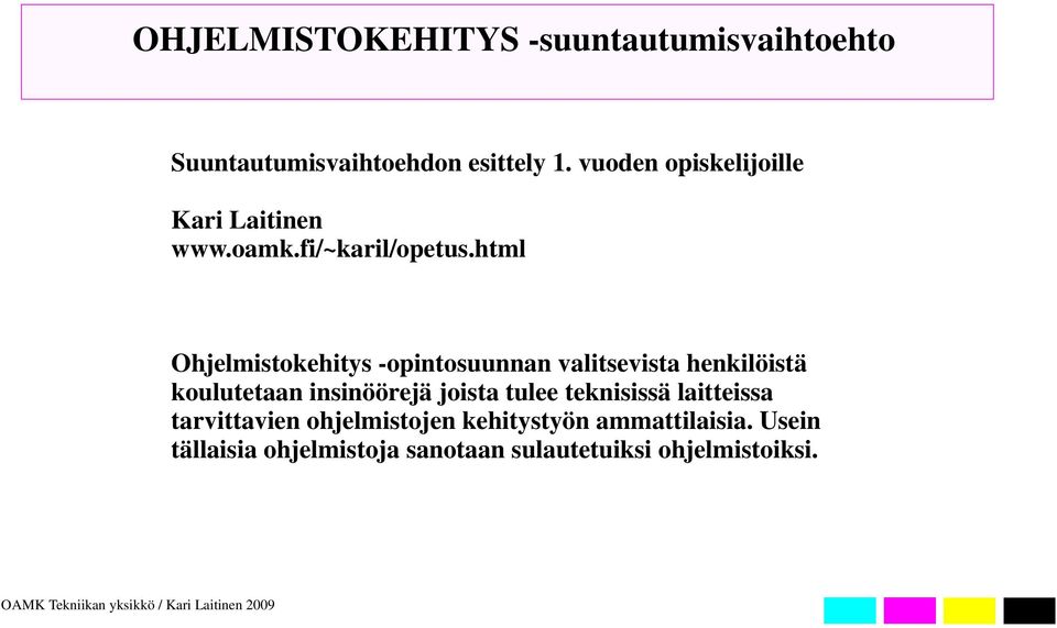 html Ohjelmistokehitys -opintosuunnan valitsevista henkilöistä koulutetaan insinöörejä joista