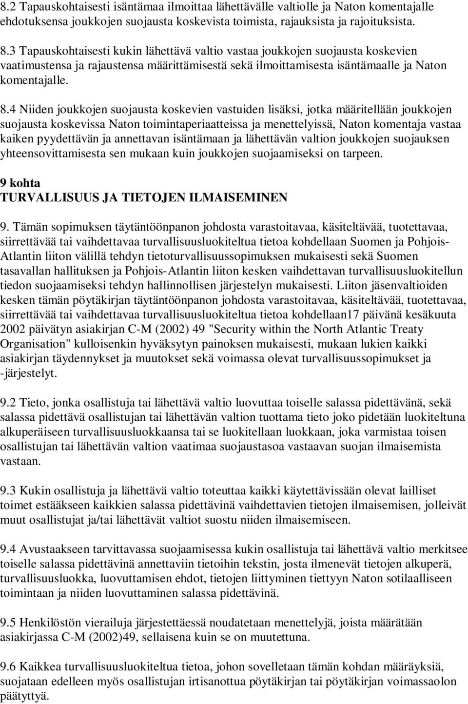 4 Niiden joukkojen suojausta koskevien vastuiden lisäksi, jotka määritellään joukkojen suojausta koskevissa Naton toimintaperiaatteissa ja menettelyissä, Naton komentaja vastaa kaiken pyydettävän ja