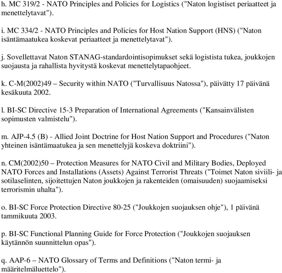 menettelytavat"). j. Sovellettavat Naton STANAG-standardointisopimukset sekä logistista tukea, joukkojen suojausta ja rahallista hyvitystä ko