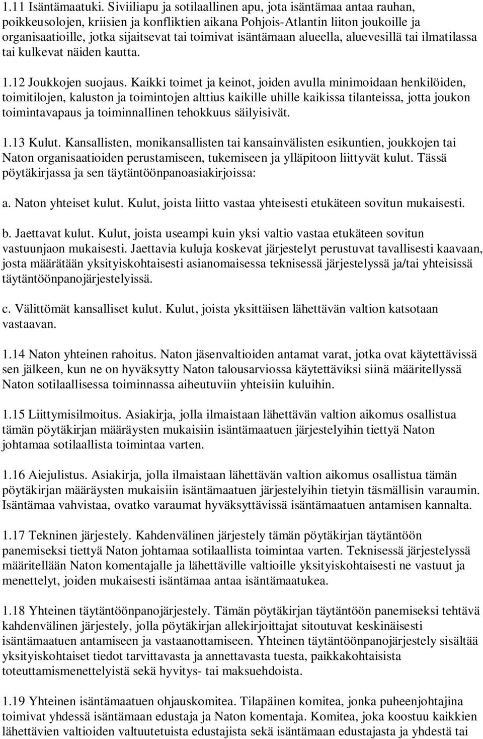 isäntämaan alueella, aluevesillä tai ilmatilassa tai kulkevat näiden kautta. 1.12 Joukkojen suojaus.