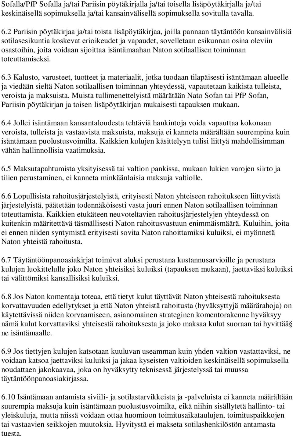 voidaan sijoittaa isäntämaahan Naton sotilaallisen toiminnan toteuttamiseksi. 6.