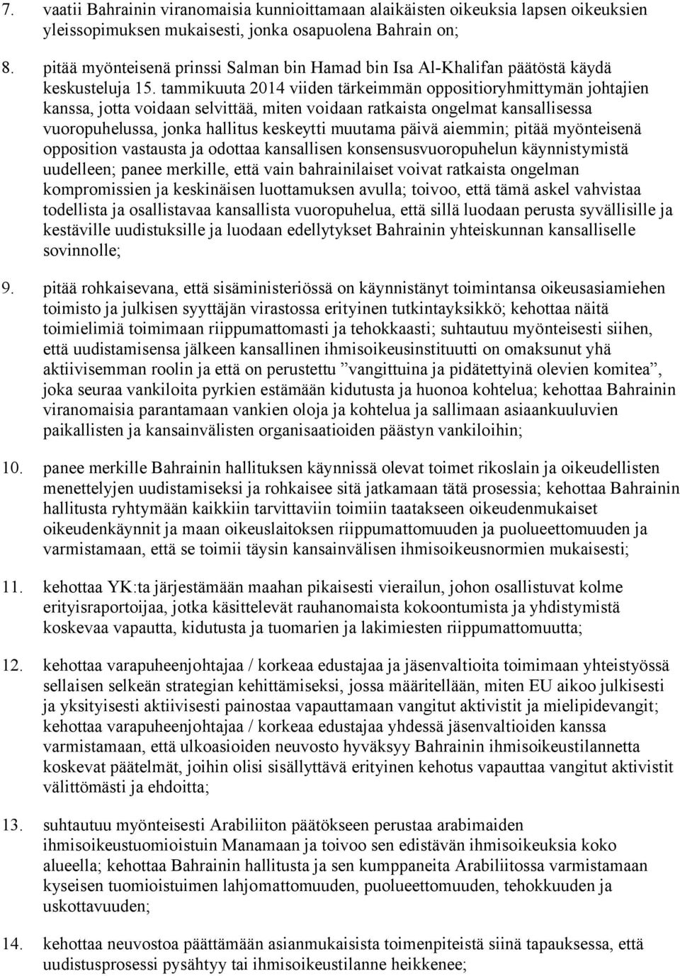 tammikuuta 2014 viiden tärkeimmän oppositioryhmittymän johtajien kanssa, jotta voidaan selvittää, miten voidaan ratkaista ongelmat kansallisessa vuoropuhelussa, jonka hallitus keskeytti muutama päivä