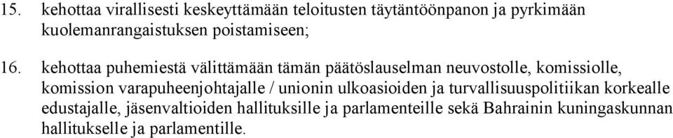 kehottaa puhemiestä välittämään tämän päätöslauselman neuvostolle, komissiolle, komission