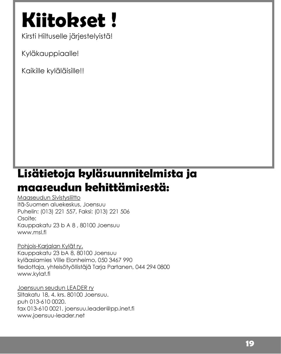 221 506 Osoite: Kauppakatu 23 b A 8, 80100 Joensuu www.msl.fi Pohjois-Karjalan Kylät ry.