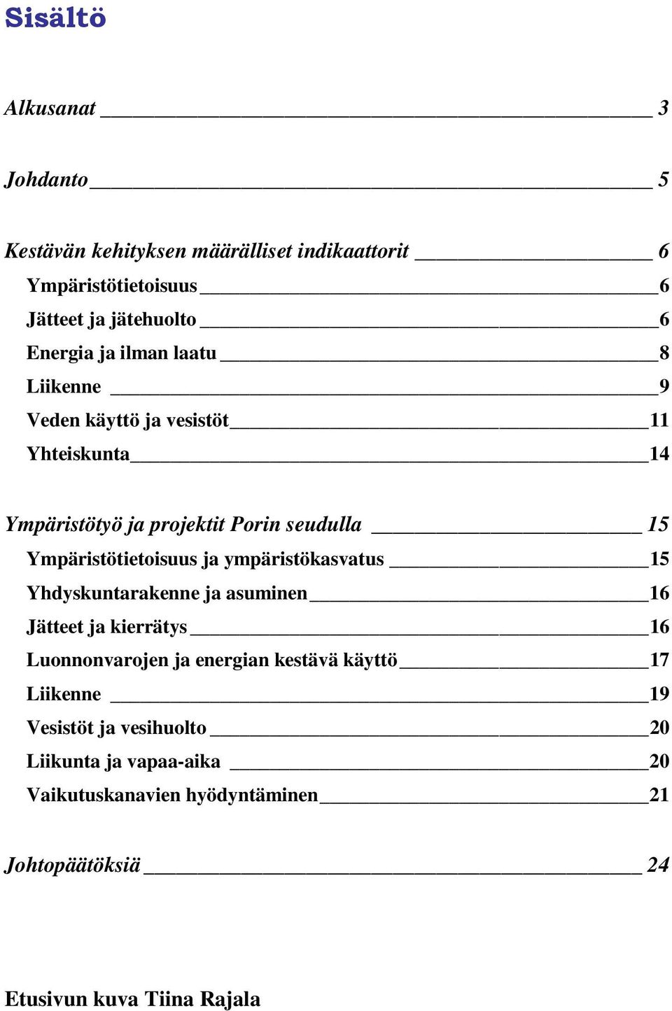 Ympäristötietoisuus ja ympäristökasvatus 15 Yhdyskuntarakenne ja asuminen 16 Jätteet ja kierrätys 16 Luonnonvarojen ja energian