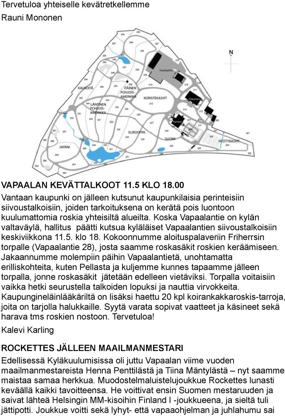 Koska Vapaalantie on kylän valtaväylä, hallitus päätti kutsua kyläläiset Vapaalantien siivoustalkoisiin keskiviikkona 11.5. klo 18.