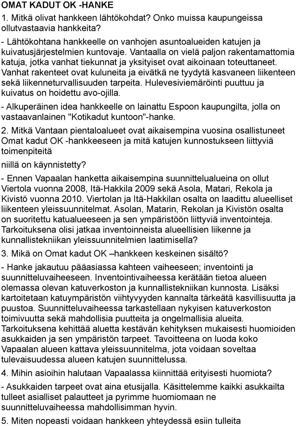 Vantaalla on vielä paljon rakentamattomia katuja, jotka vanhat tiekunnat ja yksityiset ovat aikoinaan toteuttaneet.