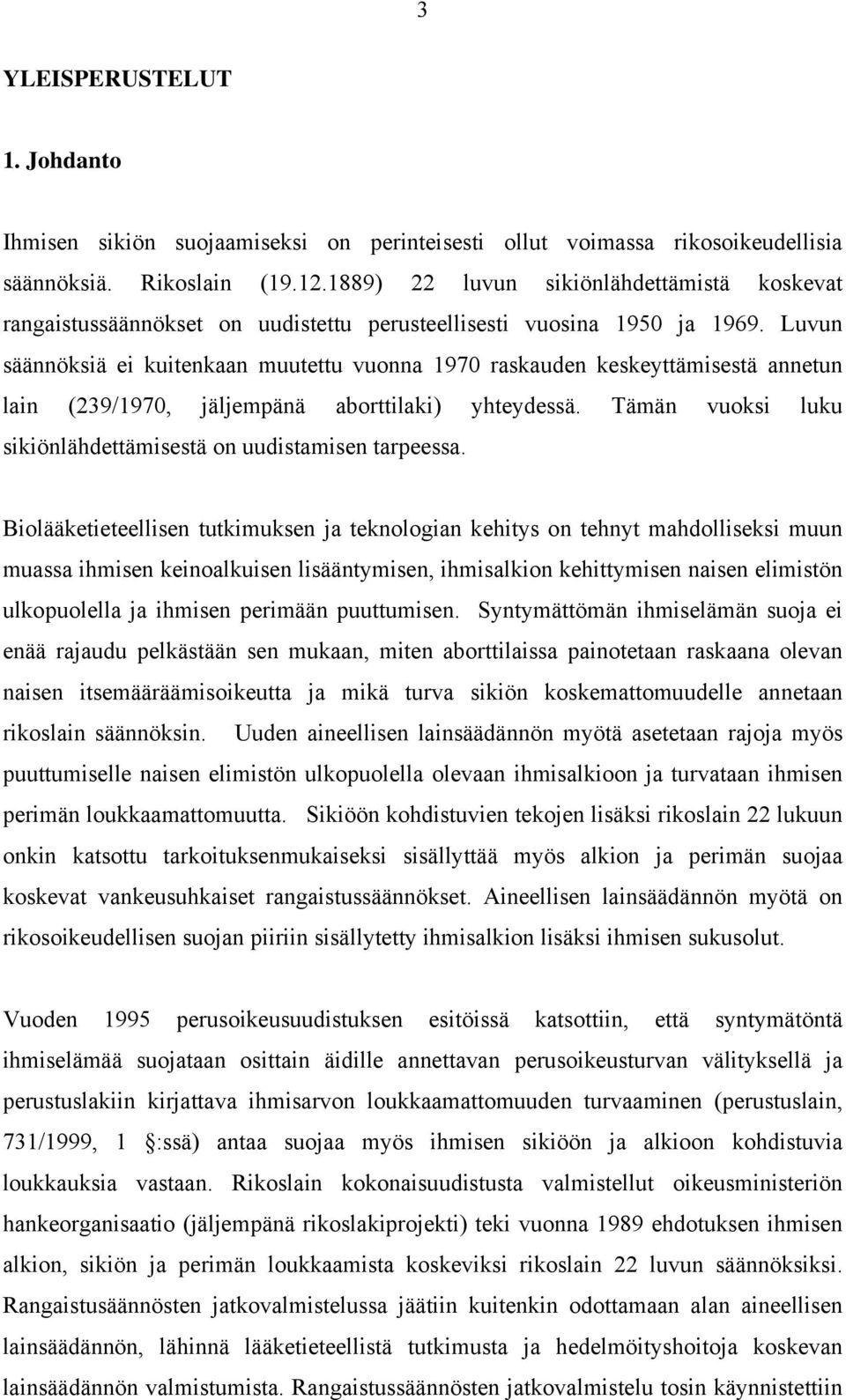 Luvun säännöksiä ei kuitenkaan muutettu vuonna 1970 raskauden keskeyttämisestä annetun lain (239/1970, jäljempänä aborttilaki) yhteydessä.