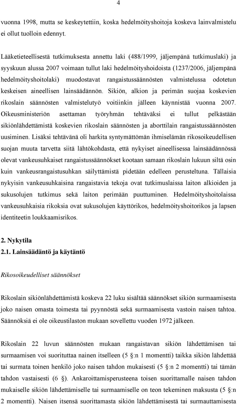 muodostavat rangaistussäännösten valmistelussa odotetun keskeisen aineellisen lainsäädännön.