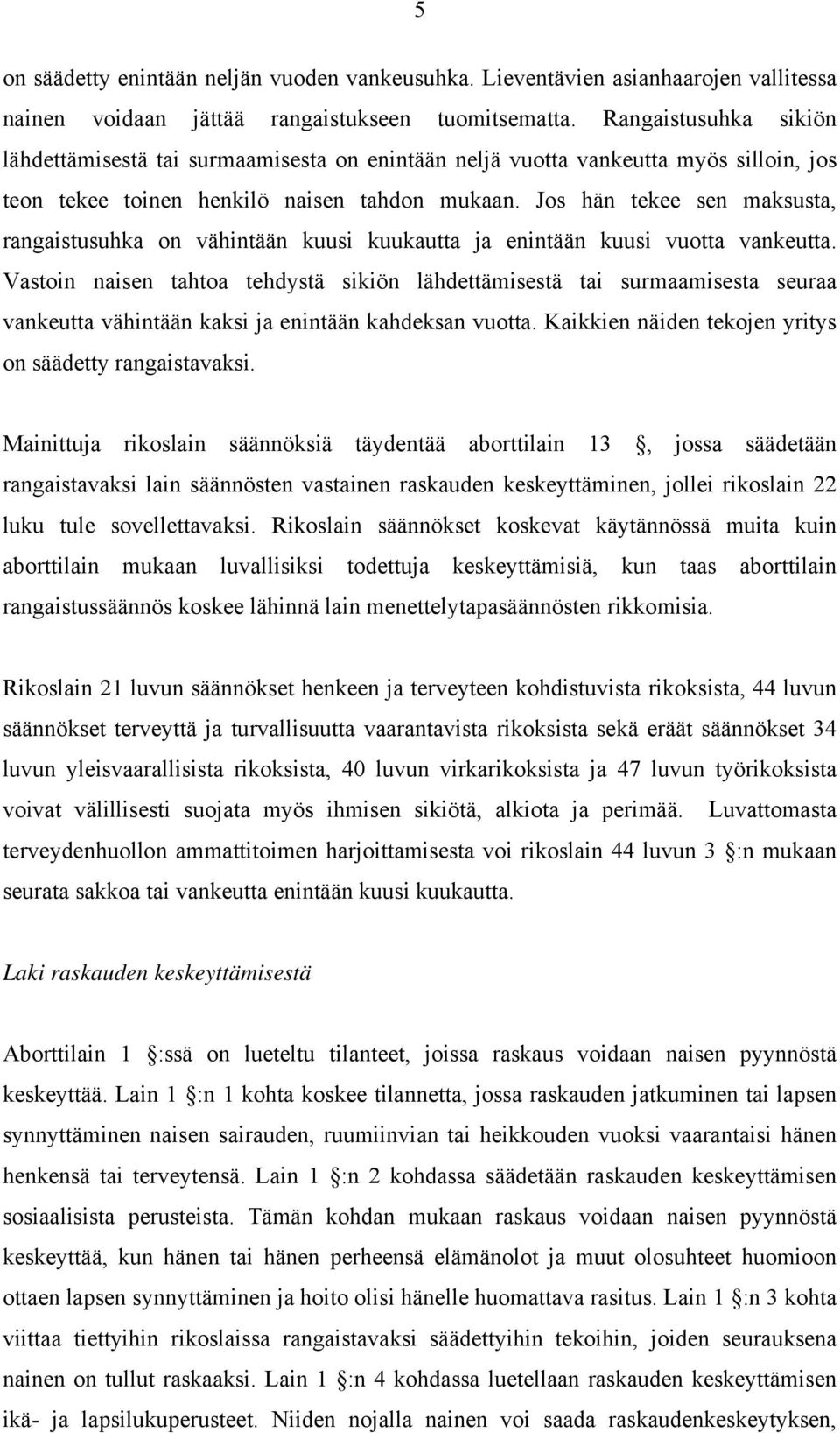 Jos hän tekee sen maksusta, rangaistusuhka on vähintään kuusi kuukautta ja enintään kuusi vuotta vankeutta.