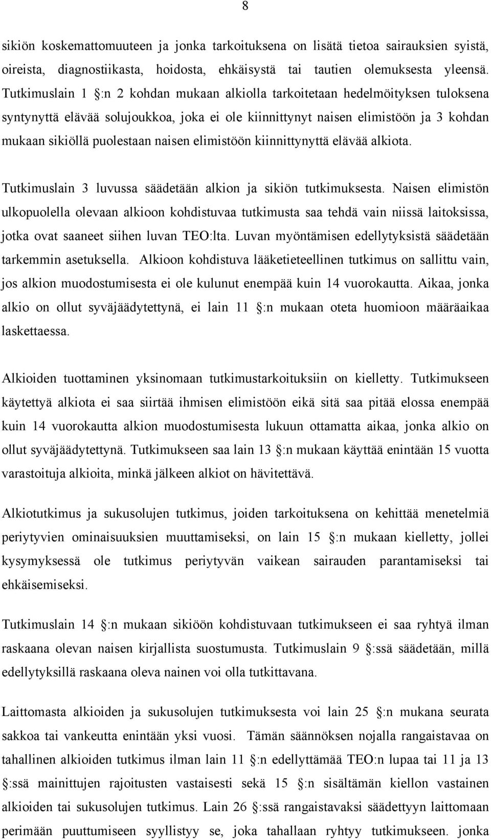 naisen elimistöön kiinnittynyttä elävää alkiota. Tutkimuslain 3 luvussa säädetään alkion ja sikiön tutkimuksesta.