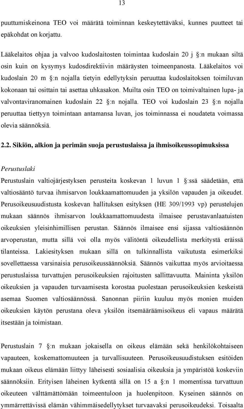 Lääkelaitos voi kudoslain 20 m :n nojalla tietyin edellytyksin peruuttaa kudoslaitoksen toimiluvan kokonaan tai osittain tai asettaa uhkasakon.