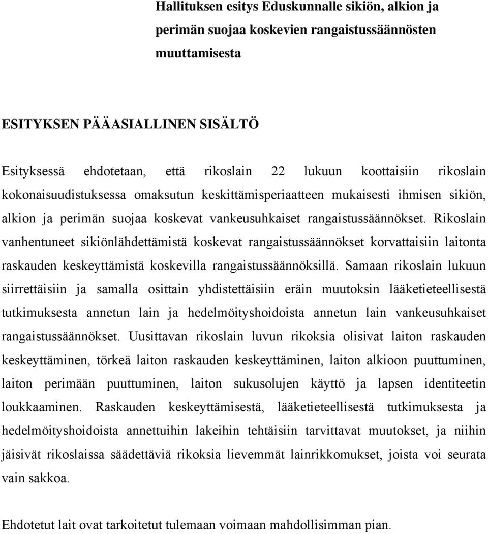 Rikoslain vanhentuneet sikiönlähdettämistä koskevat rangaistussäännökset korvattaisiin laitonta raskauden keskeyttämistä koskevilla rangaistussäännöksillä.