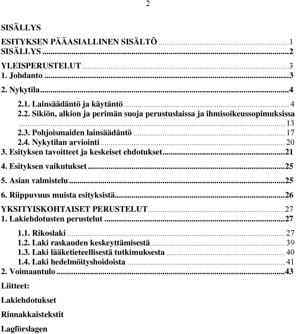 Riippuvuus muista esityksistä...26 YKSITYISKOHTAISET PERUSTELUT...27 1. Lakiehdotusten perustelut...27 1.1. Rikoslaki... 27 1.2. Laki raskauden keskeyttämisestä... 39