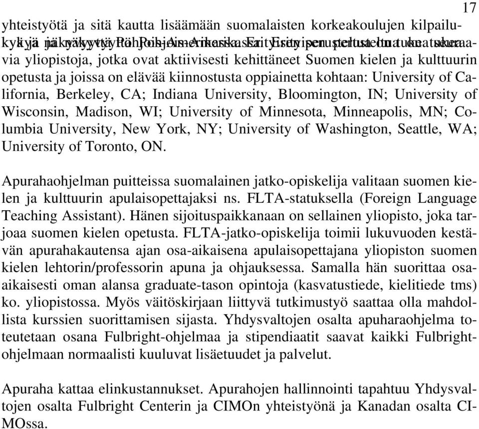 oppiainetta kohtaan: University of California, Berkeley, CA; Indiana University, Bloomington, IN; University of Wisconsin, Madison, WI; University of Minnesota, Minneapolis, MN; Columbia University,