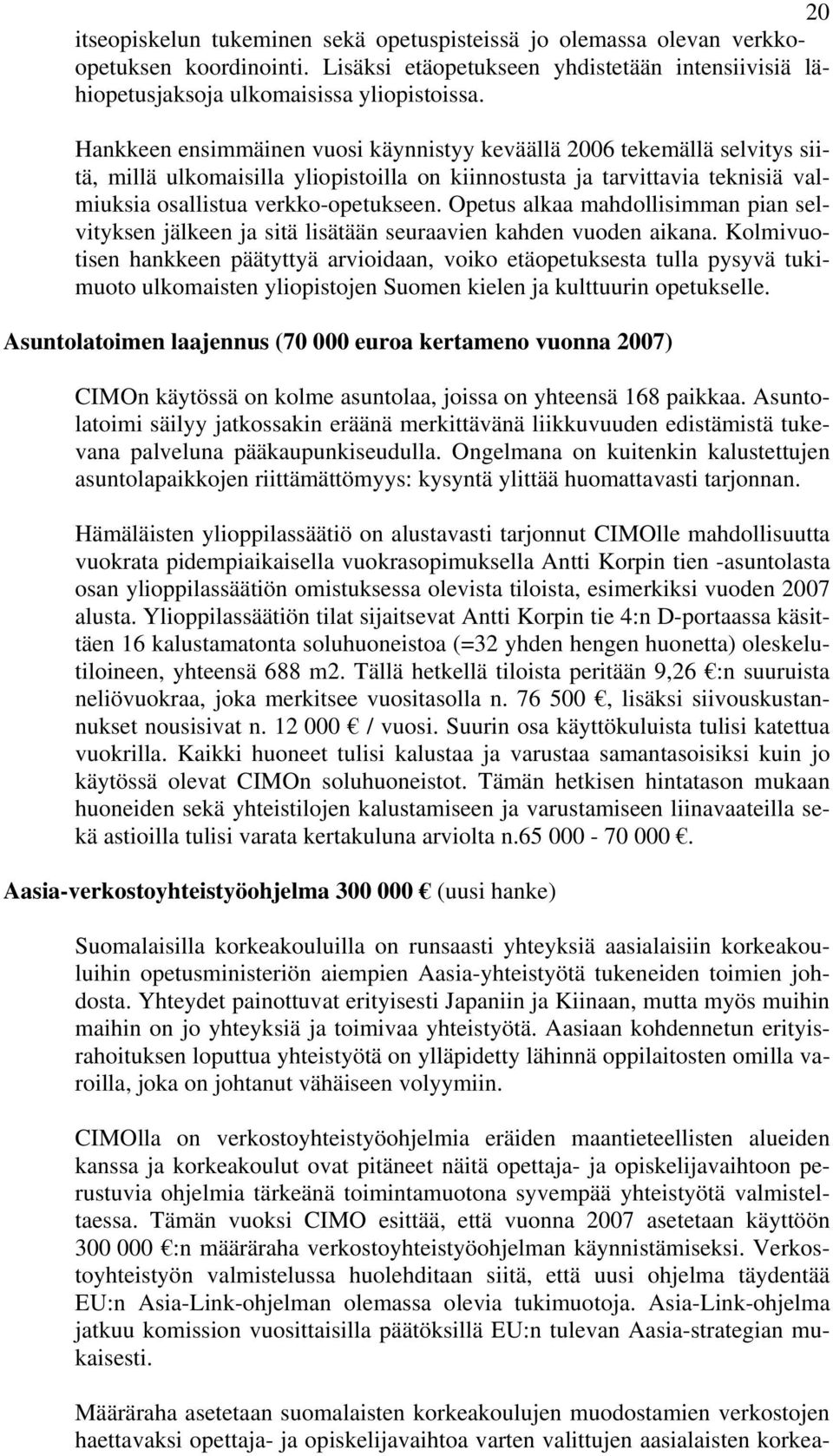 Opetus alkaa mahdollisimman pian selvityksen jälkeen ja sitä lisätään seuraavien kahden vuoden aikana.