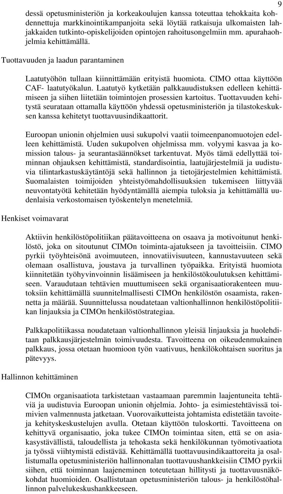 Laatutyö kytketään palkkauudistuksen edelleen kehittämiseen ja siihen liitetään toimintojen prosessien kartoitus.