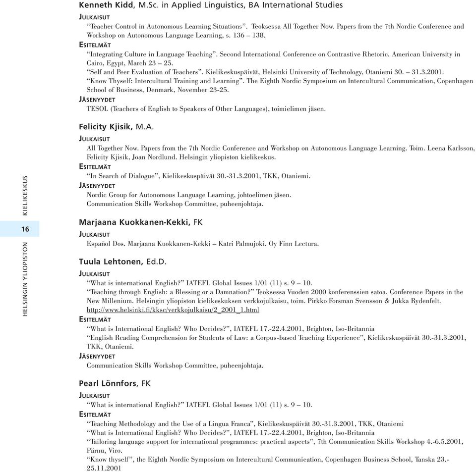 Second International Conference on Contrastive Rhetoric. American University in Cairo, Egypt, March 23 25. Self and Peer Evaluation of Teachers.