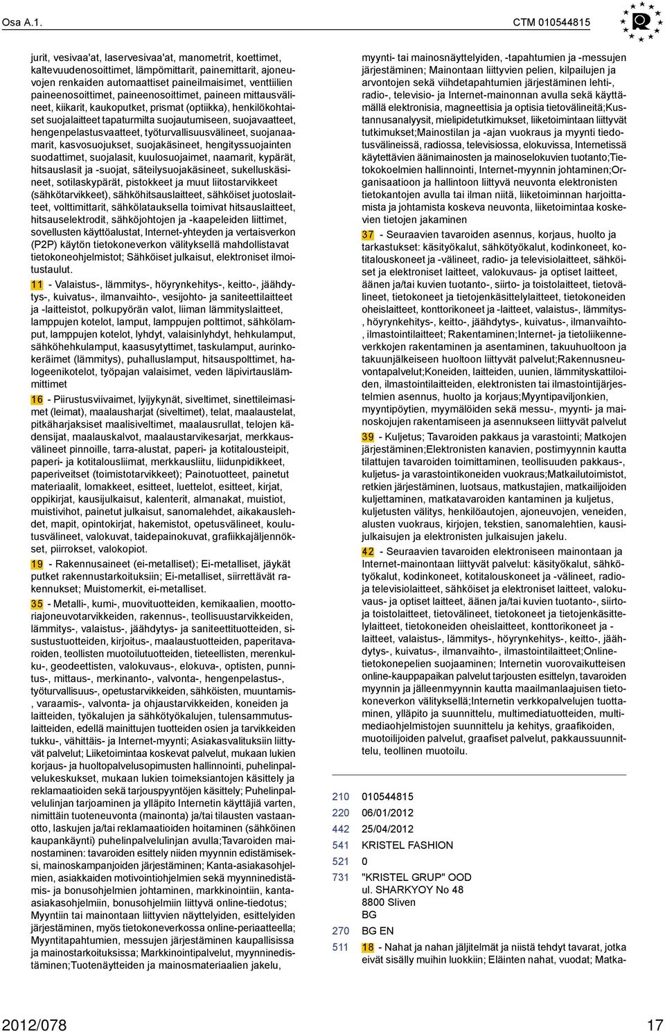 paineenosoittimet, paineenosoittimet, paineen mittausvälineet, kiikarit, kaukoputket, prismat (optiikka), henkilökohtaiset suojalaitteet tapaturmilta suojautumiseen, suojavaatteet,