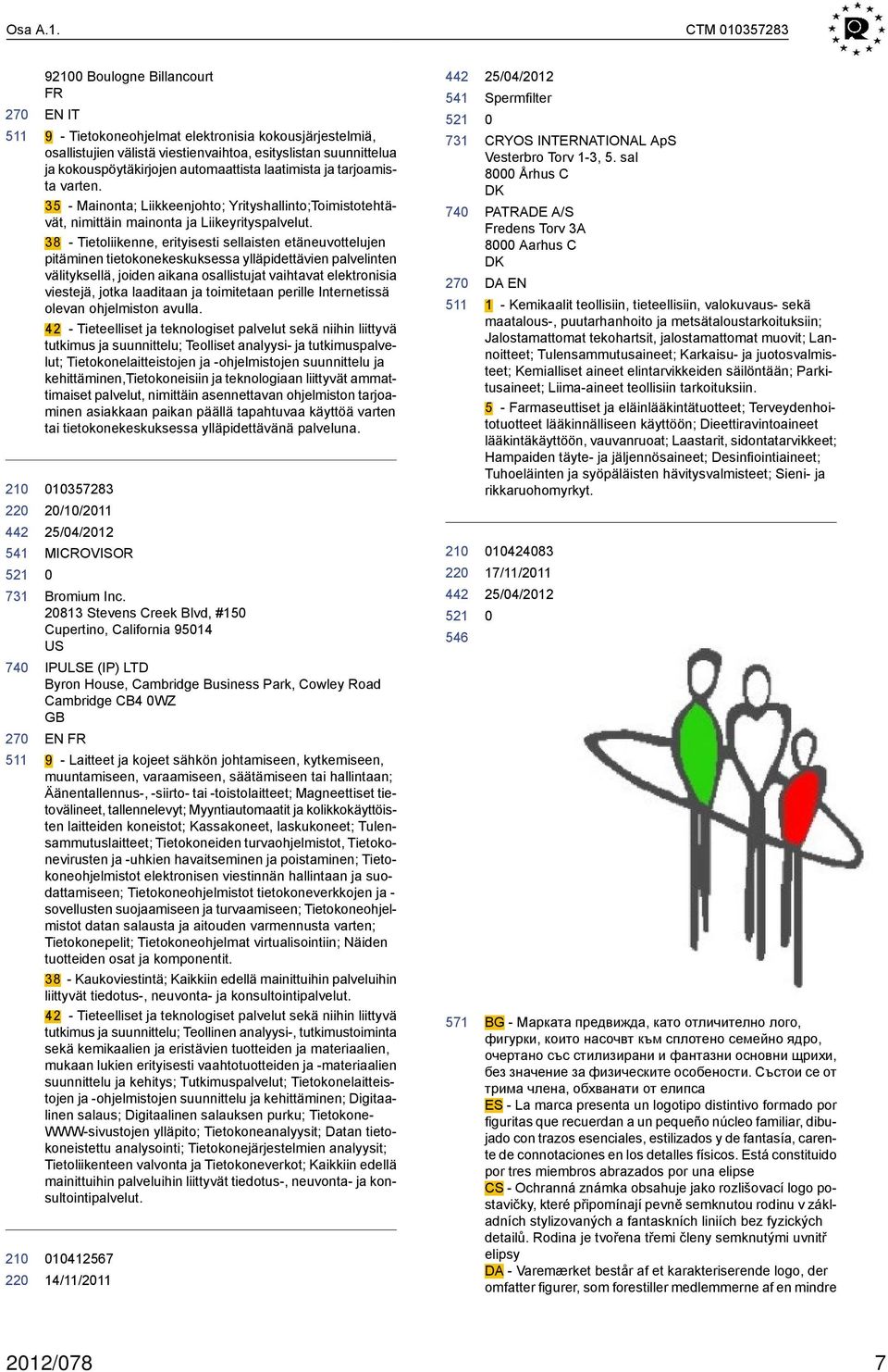 automaattista laatimista ja tarjoamista varten. 35 - Mainonta; Liikkeenjohto; Yrityshallinto;Toimistotehtävät, nimittäin mainonta ja Liikeyrityspalvelut.