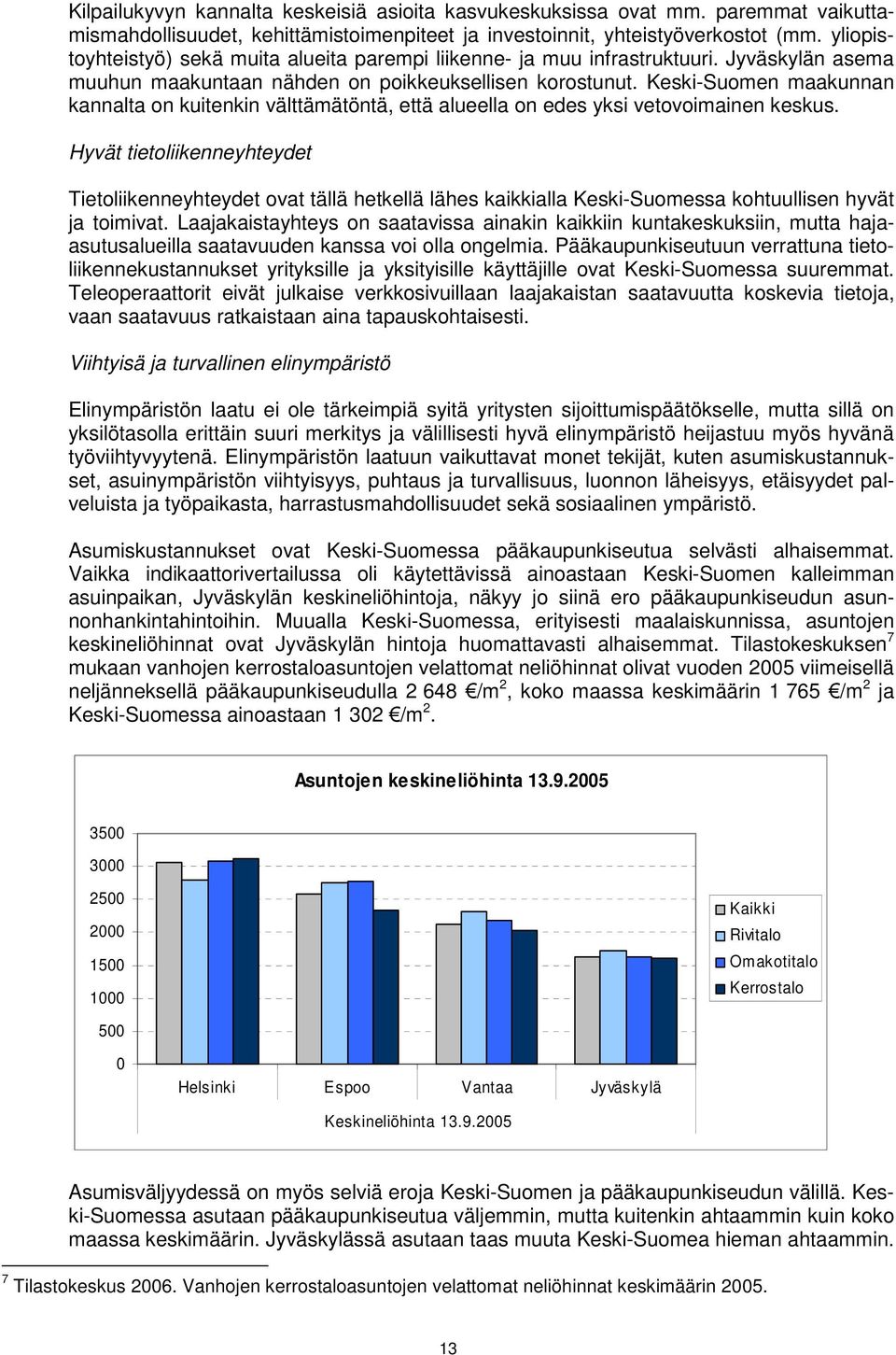 Keski-Suomen maakunnan kannalta on kuitenkin välttämätöntä, että alueella on edes yksi vetovoimainen keskus.