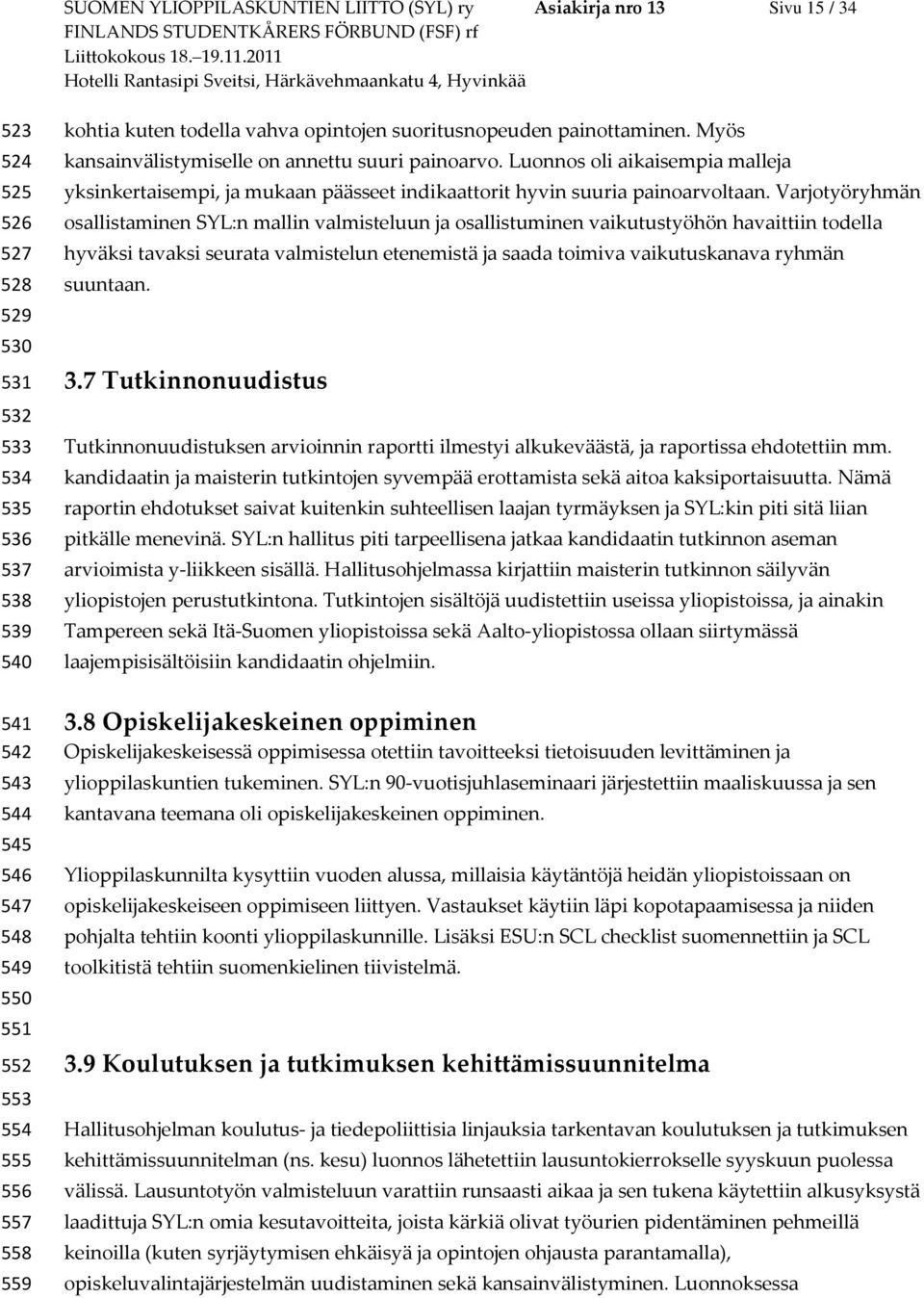 Luonnos oli aikaisempia malleja yksinkertaisempi, ja mukaan päässeet indikaattorit hyvin suuria painoarvoltaan.