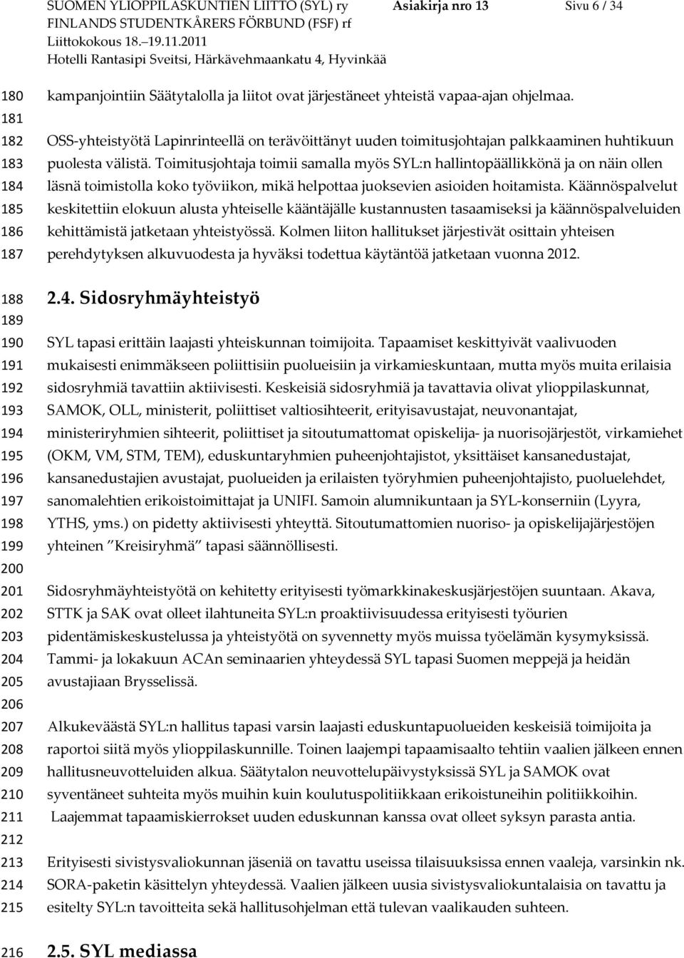 OSS-yhteistyötä Lapinrinteellä on terävöittänyt uuden toimitusjohtajan palkkaaminen huhtikuun puolesta välistä.