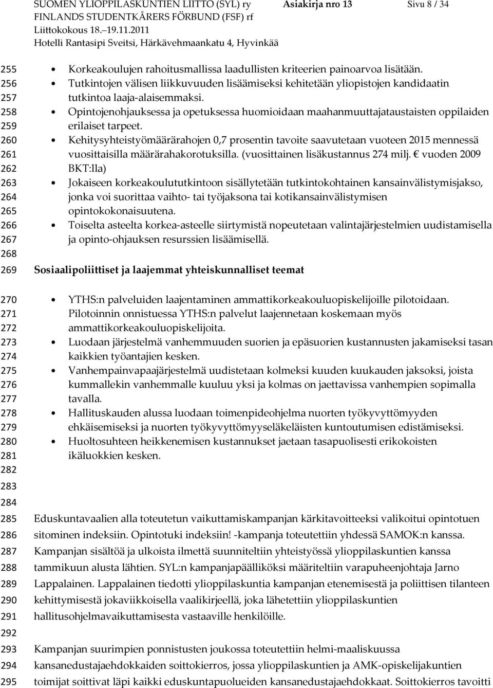 Tutkintojen välisen liikkuvuuden lisäämiseksi kehitetään yliopistojen kandidaatin tutkintoa laaja-alaisemmaksi.