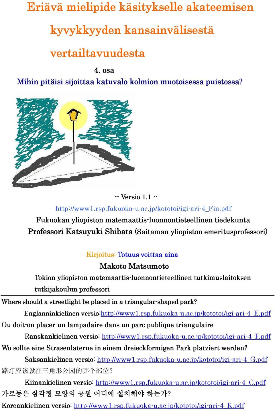 pdf Fukuokan yliopiston matemaattis-luonnontieteellinen tiedekunta Professori Katsuyuki Shibata (Saitaman yliopiston emeritusprofessori) Kirjoitus: Totuus voittaa aina Makoto Matsumoto Tokion