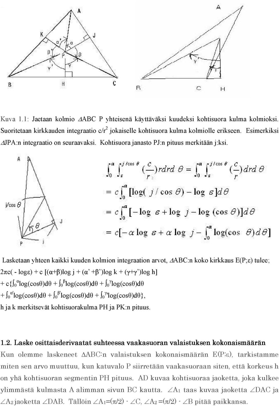 Lasketaan yhteen kaikki kuuden kolmion integraation arvot, ABC:n koko kirkkaus E(P;ε) tulee; 2πc( - logε) + c [(α+β)log j + (α +β )log k + (γ+γ )log h] + c{ α 0 log(θ)dθ + β 0 log(θ)dθ + γ 0 log(θ)dθ