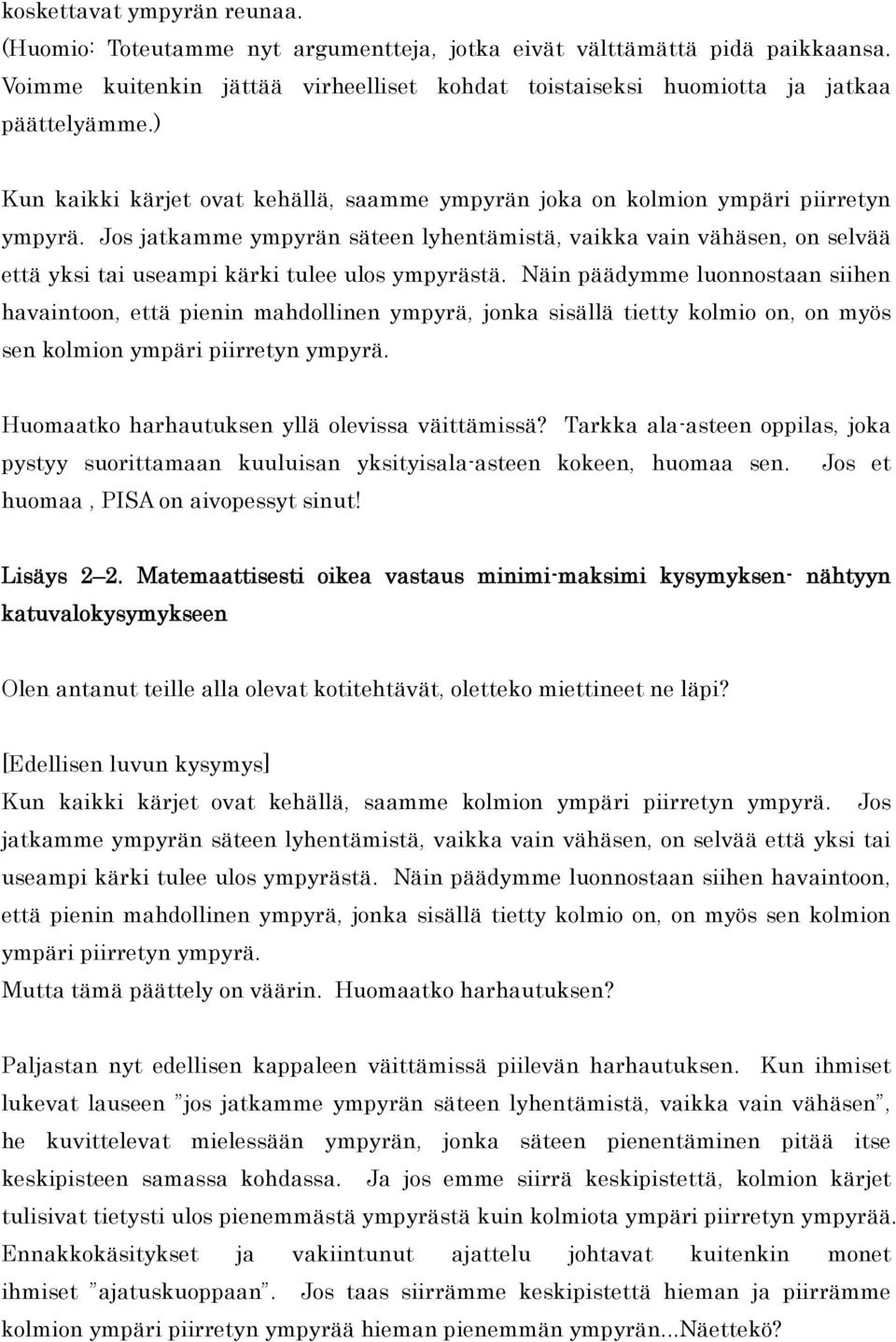 Jos jatkamme ympyrän säteen lyhentämistä, vaikka vain vähäsen, on selvää että yksi tai useampi kärki tulee ulos ympyrästä.