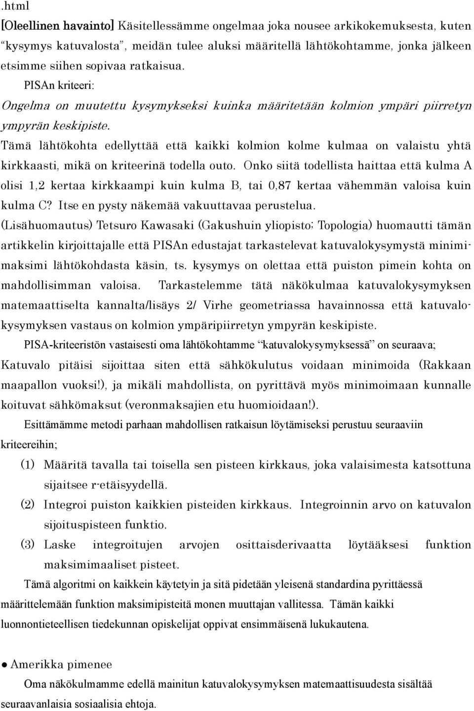 Tämä lähtökohta edellyttää että kaikki kolmion kolme kulmaa on valaistu yhtä kirkkaasti, mikä on kriteerinä todella outo.