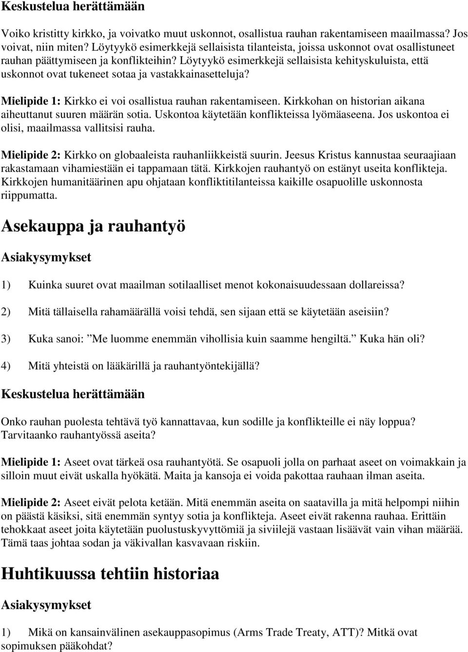 Löytyykö esimerkkejä sellaisista kehityskuluista, että uskonnot ovat tukeneet sotaa ja vastakkainasetteluja? Mielipide 1: Kirkko ei voi osallistua rauhan rakentamiseen.