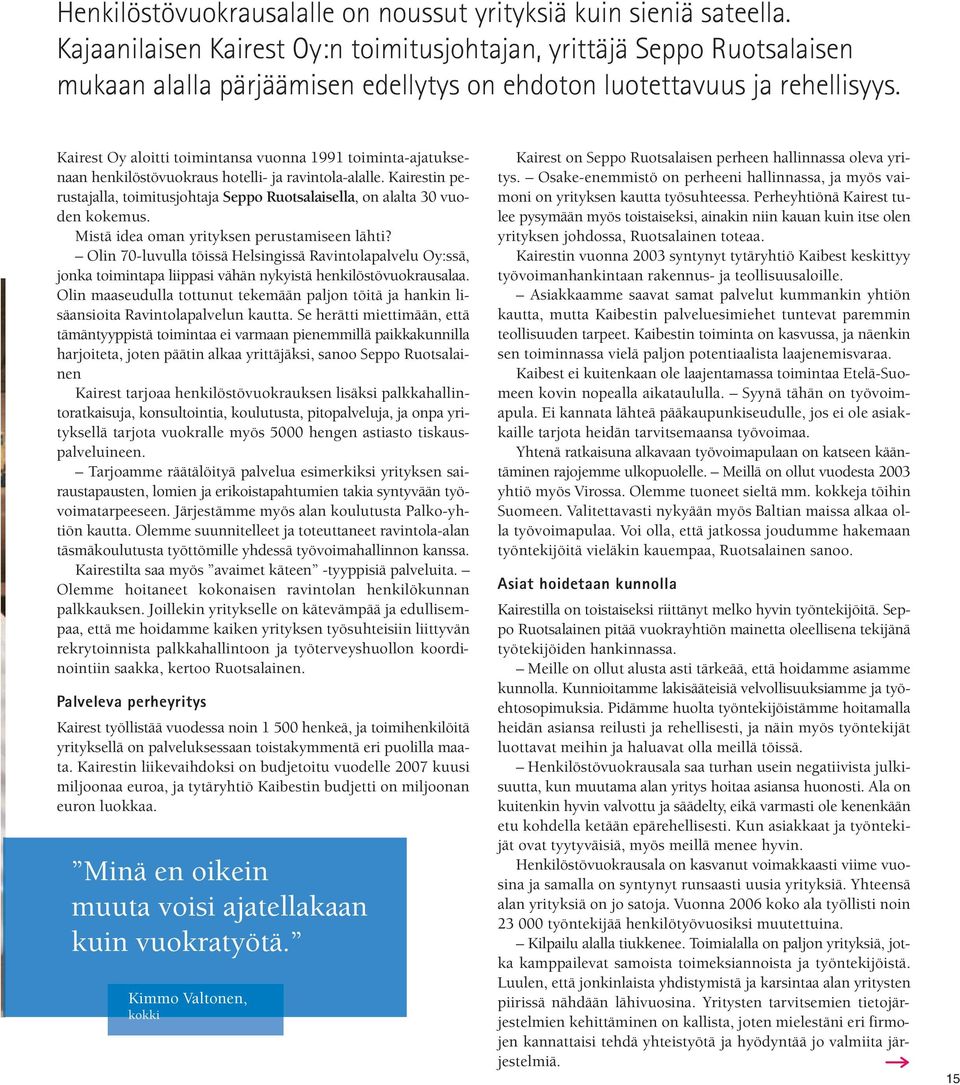 Kairest Oy aloitti toimintansa vuonna 1991 toiminta-ajatuksenaan henkilöstövuokraus hotelli- ja ravintola-alalle.