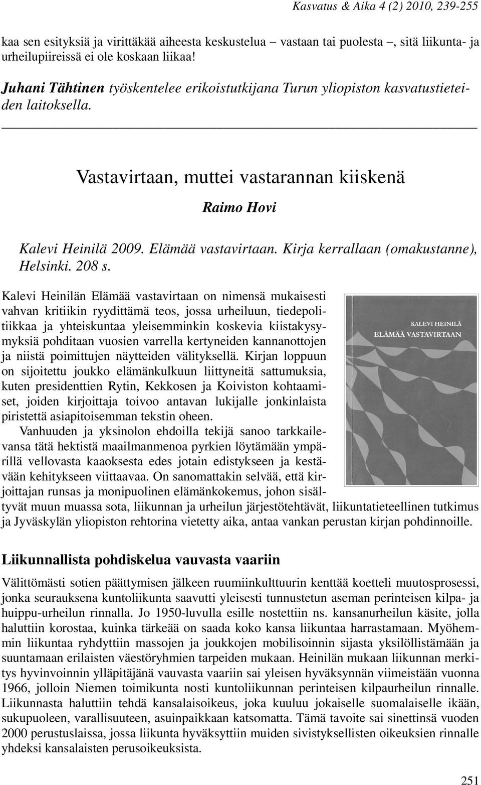 Kirja kerrallaan (omakustanne), Helsinki. 208 s.