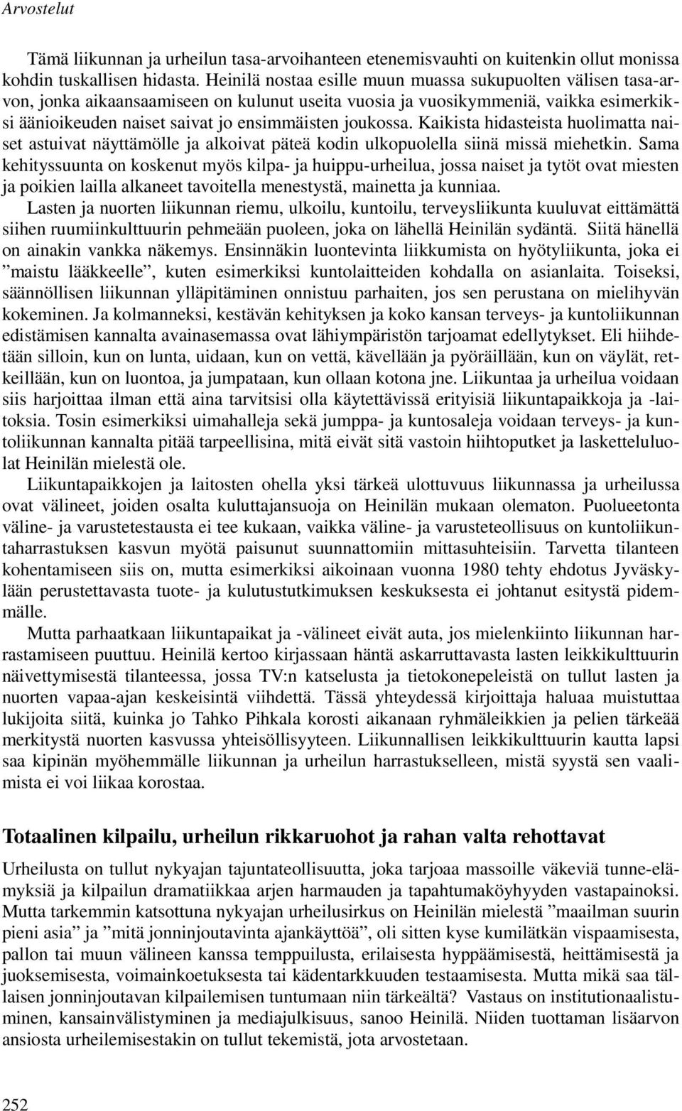 joukossa. Kaikista hidasteista huolimatta naiset astuivat näyttämölle ja alkoivat päteä kodin ulkopuolella siinä missä miehetkin.