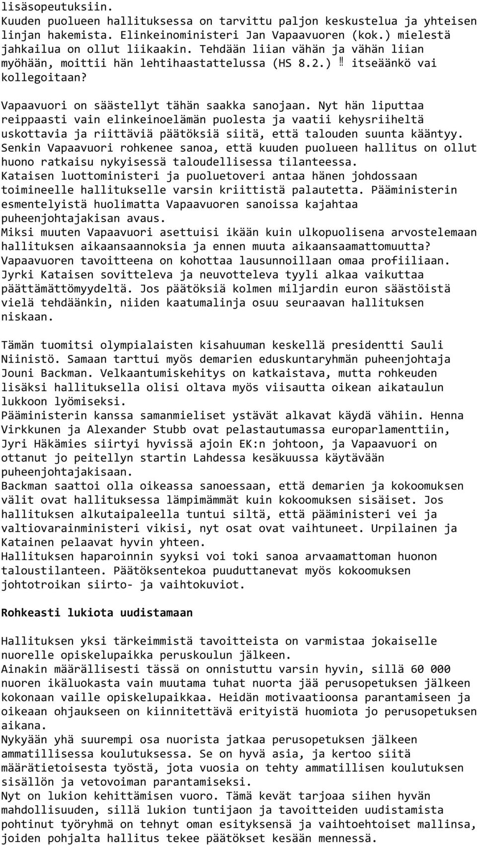 Nyt hän liputtaa reippaasti vain elinkeinoelämän puolesta ja vaatii kehysriiheltä uskottavia ja riittäviä päätöksiä siitä, että talouden suunta kääntyy.