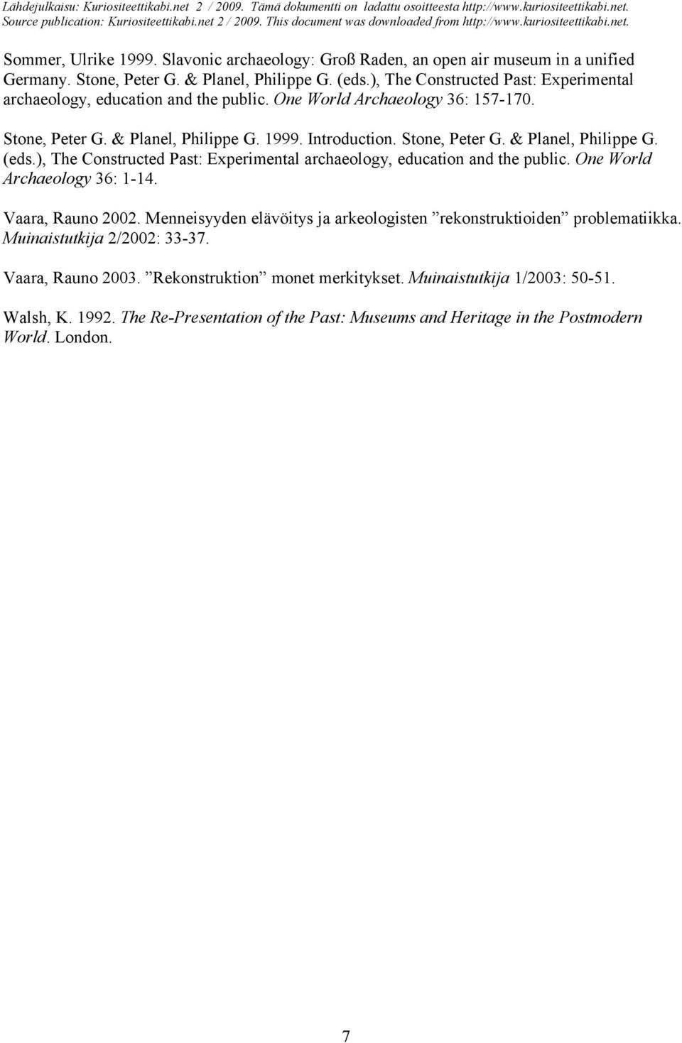 ), The Constructed Past: Experimental archaeology, education and the public. One World Archaeology 36: 1-14. Vaara, Rauno 2002.