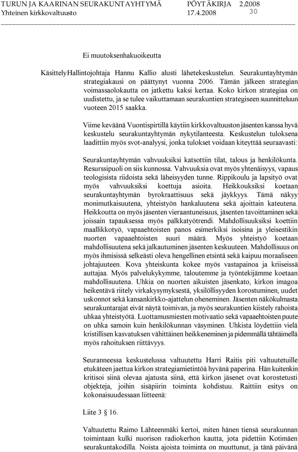 Viime keväänä Vuontispirtillä käytiin kirkkovaltuuston jäsenten kanssa hyvä keskustelu seurakuntayhtymän nykytilanteesta.