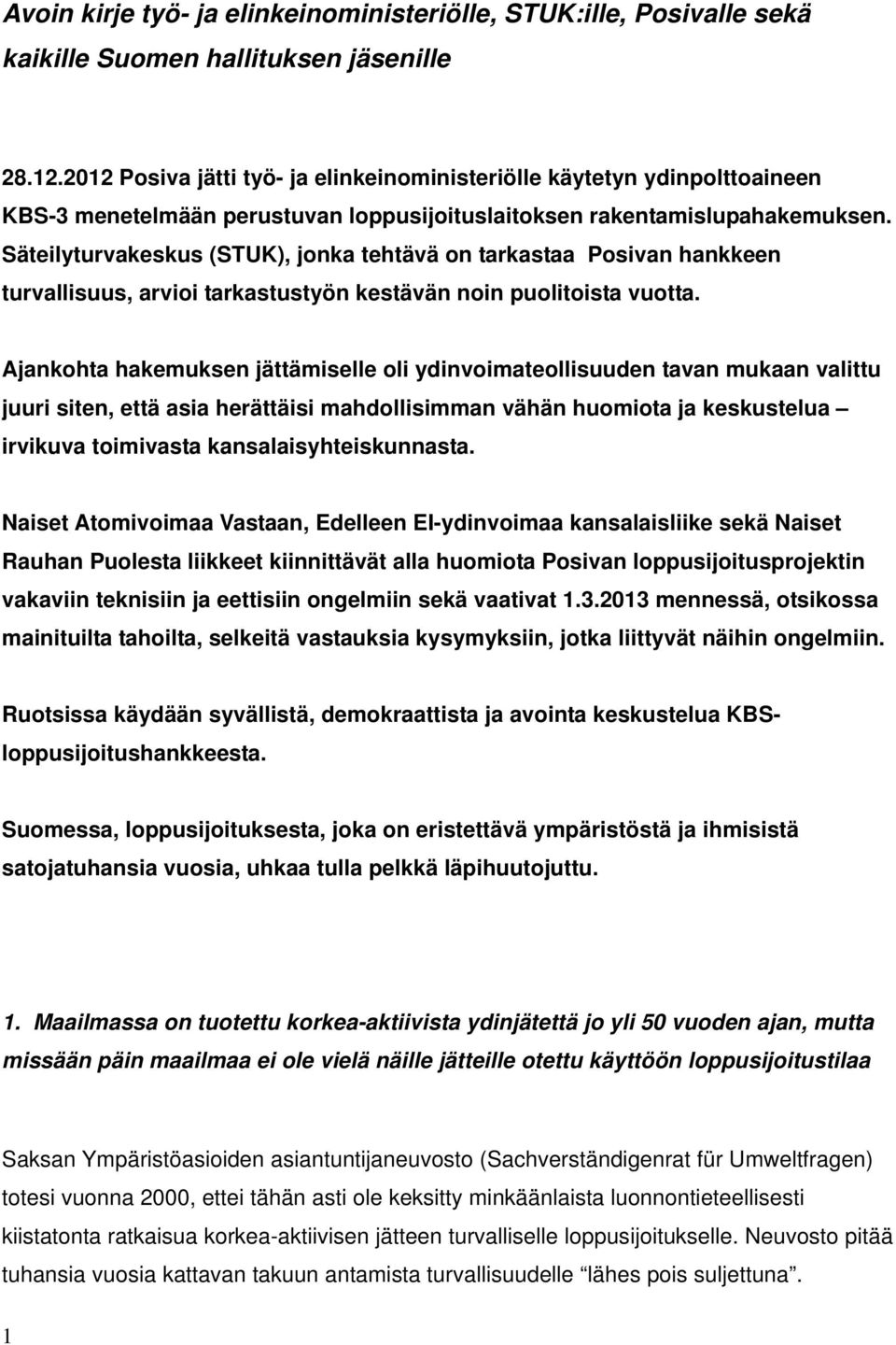 Säteilyturvakeskus (STUK), jonka tehtävä on tarkastaa Posivan hankkeen turvallisuus, arvioi tarkastustyön kestävän noin puolitoista vuotta.