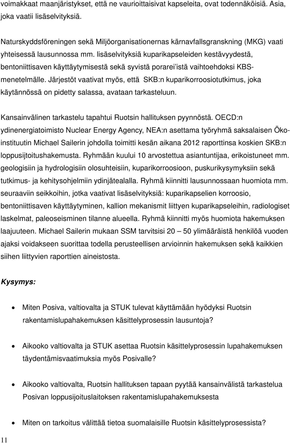 lisäselvityksiä kuparikapseleiden kestävyydestä, bentoniittisaven käyttäytymisestä sekä syvistä porarei istä vaihtoehdoksi KBSmenetelmälle.