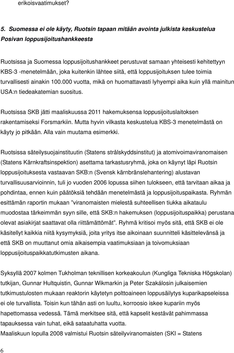 -menetelmään, joka kuitenkin lähtee siitä, että loppusijoituksen tulee toimia turvallisesti ainakin 100.