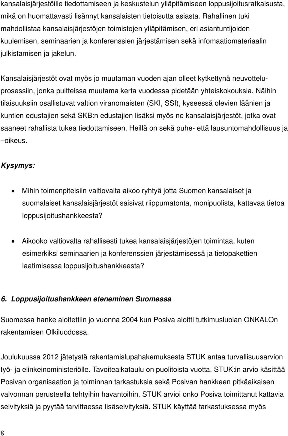 jakelun. Kansalaisjärjestöt ovat myös jo muutaman vuoden ajan olleet kytkettynä neuvotteluprosessiin, jonka puitteissa muutama kerta vuodessa pidetään yhteiskokouksia.