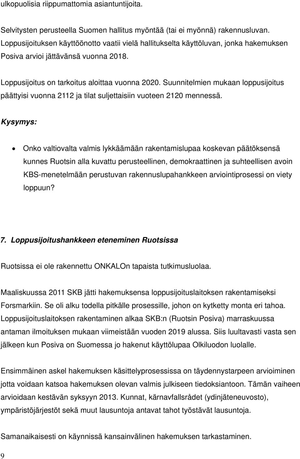 Suunnitelmien mukaan loppusijoitus päättyisi vuonna 2112 ja tilat suljettaisiin vuoteen 2120 mennessä.