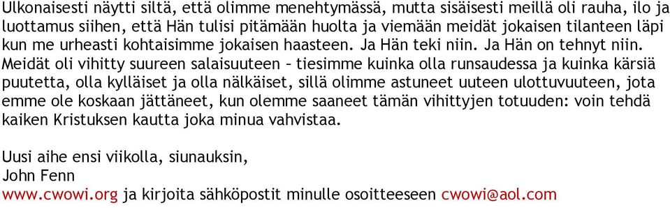 Meidät oli vihitty suureen salaisuuteen tiesimme kuinka olla runsaudessa ja kuinka kärsiä puutetta, olla kylläiset ja olla nälkäiset, sillä olimme astuneet uuteen ulottuvuuteen,