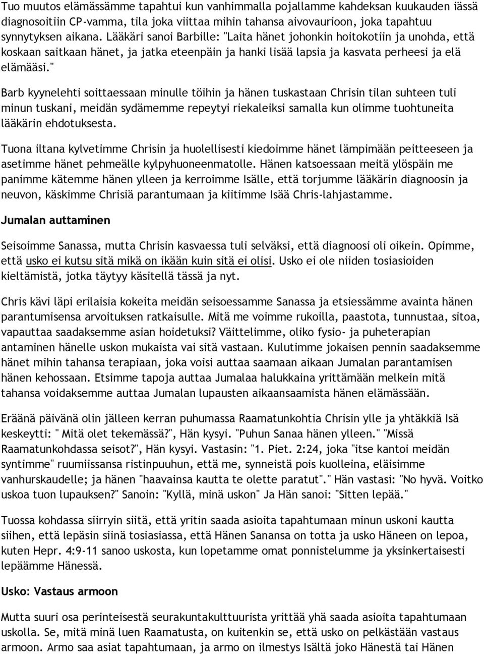 " Barb kyynelehti soittaessaan minulle töihin ja hänen tuskastaan Chrisin tilan suhteen tuli minun tuskani, meidän sydämemme repeytyi riekaleiksi samalla kun olimme tuohtuneita lääkärin ehdotuksesta.